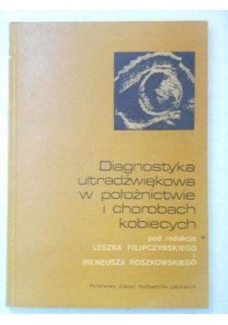 Filipczyński Leszek (red.) - Diagnostyka ultradźwiękowa w położnictwie i chorobach kobiecych
