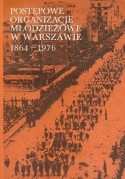 Postępowe organizacje młodzieżowe w Warszawie 1864 1976