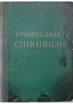 Podręcznik chirurgji Część II Chirurgja kręgosłupa i kończyn 1937r.