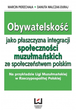 Obywatelskość jako płaszczyzna integracji społeczności muzułmańskich ze społeczeństwem polskim