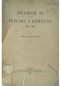 Henryk IV wobec Polski i Szewcyi 1602-1610