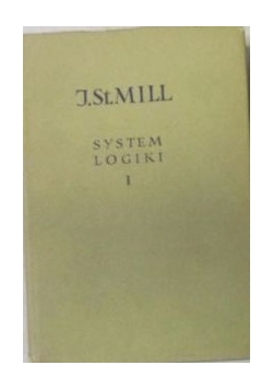 System logiki dedukcyjnej i indukcyjnej Tom I