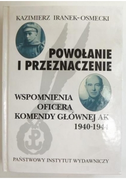 Powołanie i przeznaczenie. Wspomnienia oficera Komendy Głównej AK 1940-1944