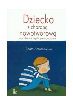 Dziecko z chorobą nowotworową - problemy psychopedagogiczne