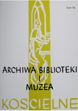 Archiwa biblioteki i muzea kościelne Tom 76