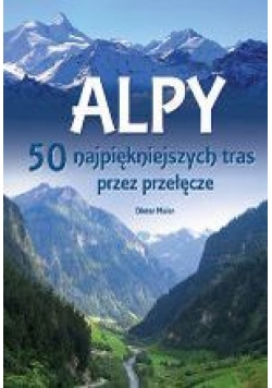 Alpy. 50 najpiękniejszych tras przez przełęcze