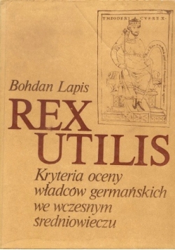 Rex utilis: kryteria oceny władców germańskich we wczesnym średniowieczu.