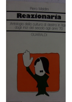 Reazionaria  antologia della cultura di destra in italia dagli inizi del secolo agli anni