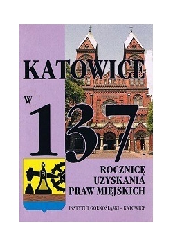Katowice w 137 rocznicę uzyskania praw miejskich