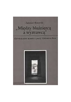 Między bluźniercą a wyznawcą. Doświadczenie sacrum w poezji Aleksandra Wata