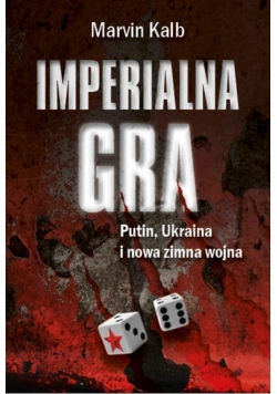 Imperialna gra. Putin, Ukraina i nowa zimna wojna
