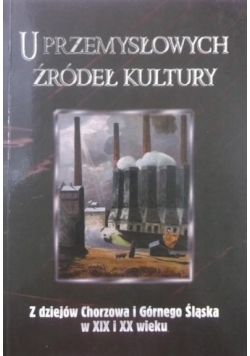 U przemysłowych źródeł kultury