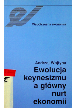 Ewolucja Keynesizmu a główy nurt ekonomi