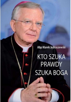 Kto szuka prawdy, szuka Boga