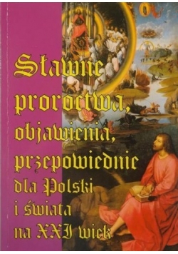 Sławne proroctwa objawienia przepowiednie dla Polski i świata na XXI wiek