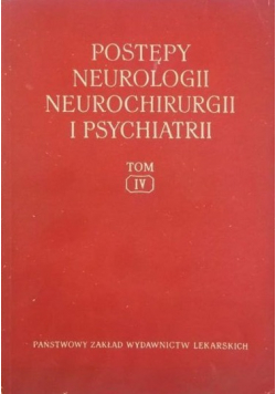 Postępy neurologii neurochirurgii i psychiatrii Tom IV