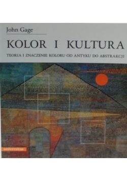 Kolor i kultura  teoria i znaczenie koloru od antyku do abstrakcji