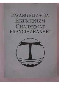 Ewangelizacja, ekumenizm, charyzmat franciszkański