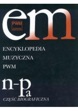 Encyklopedia muzyczna T7 N-Pa. Biograficzna