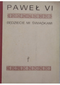 Bądźcie mi świadkami. Paweł VI przemawia do ludzi świeckich