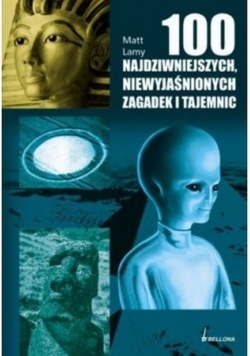 100 najpiękniejszych niewyjaśnionych zagadek i tajemnic świata