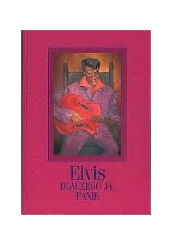 Elvis dlaczego ja, Panie?