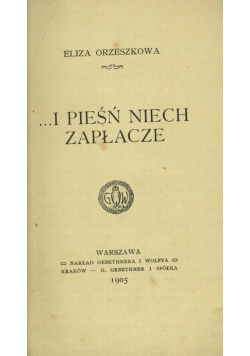 I pieśń niech zapłacze,1905 r.