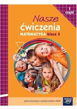 Nasze ćwiczenia. Matematyka Kl. 3/1 ćw. NE