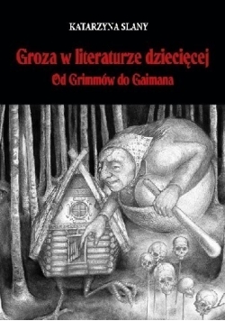 Groza w literaturze dziecięcej Od Grimmów do Gaimana