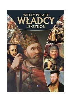 Wielcy Polacy. Leksykon Władcy