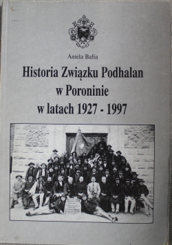 Historia Związku Podhalan w Poroninie w latach 1927 do 1997 + Autograf Bafia