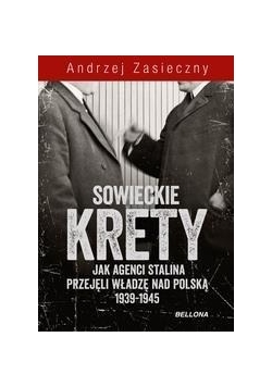 Sowieckie krety. Wywiad ZSRR w Polskim Państwie ..