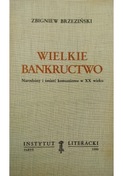 Wielkie Bankructwo. Narodziny i śmierć komunizmu w XX wieku