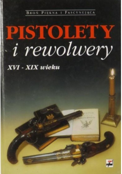 Pistolety i rewolwery XVI XIX wieku