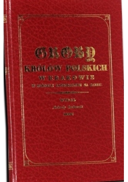 Groby królów Polskich w Krakowie w kościele  katedralnym na zamku