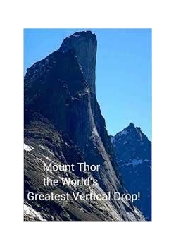 Mount Thor the World's Greatest Vertical Drop!
