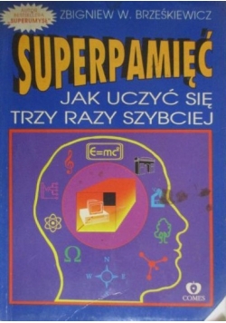 Superpamięć. Jak uczyć się trzy razy szybciej