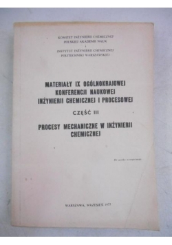 Materiały IX ogólnokrajowej konferencji naukowej inżynierii chemicznej i procesowej, cz. III
