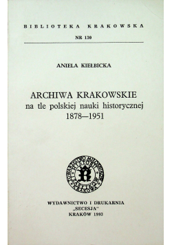 Archiwa krakowskie na tle polskiej nauki historycznej 1878 1951
