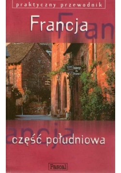 Francja część południowa. Praktyczny przewodnik