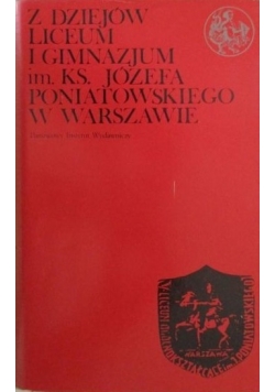 Z dziejów Liceum i Gimnazjum Im. Ks. Józefa Poniatowskiego w Warszawie