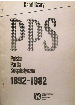 PPS  Polska Partia Socjalistyczna 1892 - 1982