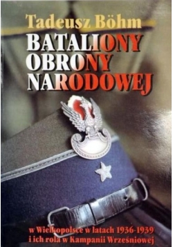 Bataliony Obrony Narodowej w Wielkopolsce w latach 1936-1939 i ich rola w Kampanii Wrześniowej