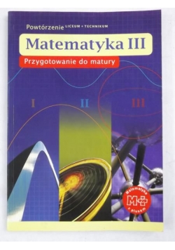 Matematyka III. Przygotowanie do matury