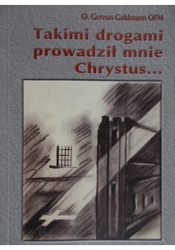 Takimi drogami prowadził mnie Chrystus