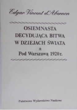 Osiemnasta Decydująca bitwa w dziejach Świata pod Warszawą 1920 r reprint 1932r
