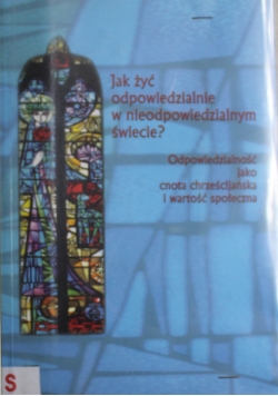 Jak żyć odpowiedzialnie w nieodpowiedzialnym świecie