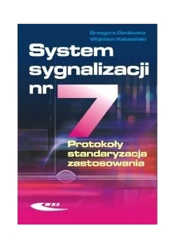 System sygnalizacji nr 7. Protokoły, standaryzacja, zastosowania