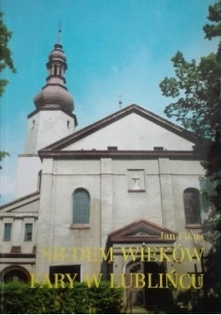 Siedem wieków fary w Lublińcu Kościół św Mikołaja od XIV do XX wieku
