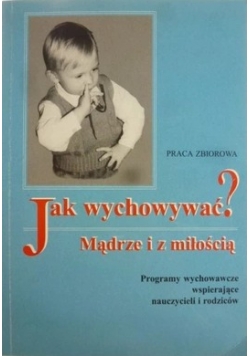 Jak wychowywać? Mądrze i z miłością